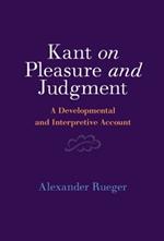 Kant on Pleasure and Judgment: A Developmental and Interpretive Account