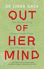 Out of Her Mind: How We Are Failing Women's Mental Health and What Must Change