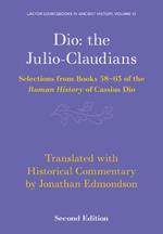 Dio: the Julio-Claudians: Selections from Books 58-63 of the Roman History of Cassius Dio