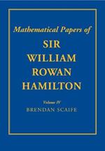 The Mathematical Papers of Sir William Rowan Hamilton: Volume 4: Geometry, Analysis, Astronomy, Probability and Finite Differences, Miscellaneous