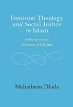 Feminist Theology and Social Justice in Islam: A Study on the Sermon of Fatima