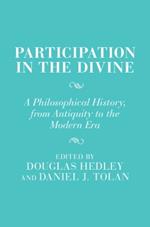 Participation in the Divine: A Philosophical History, From Antiquity to the Modern Era