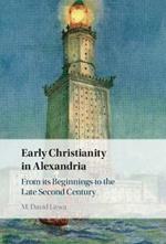 Early Christianity in Alexandria: From its Beginnings to the Late Second Century