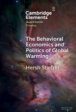 The Behavioral Economics and Politics of Global Warming: Unsettling Behaviors