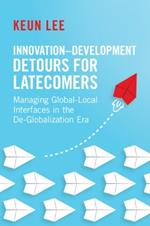 Innovation–Development Detours for Latecomers: Managing Global-Local Interfaces in the De-Globalization Era