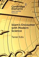 Islam's Encounter with Modern Science: A Mismatch Made in Heaven