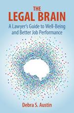 The Legal Brain: A Lawyer's Guide to Well-Being and Better Job Performance