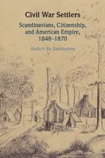 Civil War Settlers: Scandinavians, Citizenship, and American Empire, 1848–1870