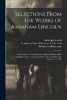 Selections From the Works of Abraham Lincoln: a Souvenir of the Seventh Annual Lincoln Dinner of the Republican Club of the City of New-York, at Delmonico's, February 11, 1893