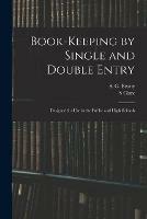 Book-keeping by Single and Double Entry: Designed for Use in the Public and High Schools