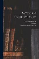 Modern Gynecology: a Treatise on Diseases of Women