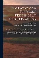 Narrative of a Ten Years' Residence at Tripoli in Africa: From the Original Correspondence in the Possession of the Family of the Late Richard Tully, Esq. the British Consul. Comprising Authentic Memoirs and Anecdotes of the Reigning Bashaw, His...