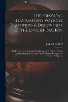 The Principal Navigations Voyages Traffiques & Discoveries of the English Nation: Made by Sea or Over-land to the Remote and Farthest Distant Quarters of the Earth at Any Time Within the Compasse of These 1600 Yeeres; v.1