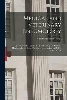 Medical and Veterinary Entomology: a Text Book for Use in Schools and Colleges, as Well as a Handbook for the Use of Physicians, Veterinarians and Public Health Officials