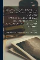 Second Report From the Special Committee on Various Communications From His Excellency the Governor in Chief Lord Aylmer [microform]: on the Subject of the Finances of the Province of Lower Canada