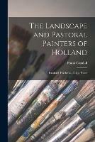 The Landscape and Pastoral Painters of Holland: Ruisdael, Hobbema, Cuijp, Potter