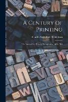 A Century of Printing: the Issues of the Press in Pennsylvania, 1685-1784