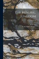 The Mineral Kingdom; v.1 [Text] (1912)