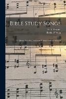 Bible Study Songs [microform]: for Junior Societies, Junior and Primary Sunday Schools