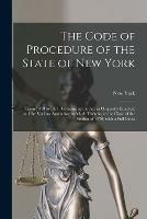 The Code of Procedure of the State of New York: From 1848 to 1871. Comprising the Act as Originally Enacted, and the Various Amendments Made Thereto, to the Close of the Session of 1870, With a Full Index