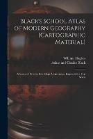 Black's School Atlas of Modern Geography [cartographic Material]: a Series of Twenty-five Maps, Constructed Expressly for This Work