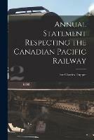 Annual Statement Respecting the Canadian Pacific Railway [microform]