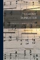 Pilgrims' Songster: a Choice Selection of Hymns, Designed for Tent, Conference and Prayer Meetings