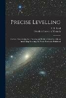 Precise Levelling [microform]: Certain Lines in Quebec, Ontario and British Columbia With an Index Map Showing All Work Previously Published