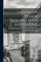 Treatise on French Pronunciation and Genders [microform]