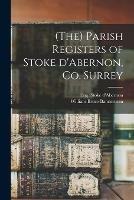 (The) Parish Registers of Stoke D'Abernon, Co. Surrey