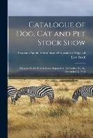 Catalogue of Dog, Cat and Pet Stock Show: Panama-Pacific International Exposition, November 29, 30, December 1, 1915