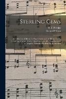 Sterling Gems: a Collection of Music for Day Schools and the Home Circle, Consisting of Songs, Duets, Trios, Choruses, &c. Together With a Complete Manual of Rudimental Instruction