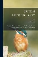 British Ornithology: Containing Portraits of All the British Birds Including Those of Foreign Origin Which Have Become Domesticated; v.1