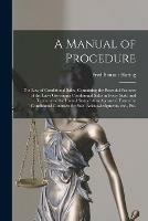 A Manual of Procedure: the Law of Conditional Sales, Containing the Essential Features of the Laws Governing Conditional Sales in Every State and Territory of the United States: Also Approved Forms for Conditional Contracts for Sale, Acknowledgments, ...