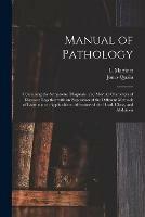 Manual of Pathology: Containing the Symptoms, Diagnosis, and Morbid Characters of Diseases: Together With an Exposition of the Different Methods of Examination Applicable to Affections of the Head, Chest, and Abdomen