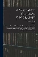 A System of General Geography; Including Outlines, or a First Course for Beginners, on an Improved and Easy Plan, ... Scripture Geography, Introduction to Astronomy and Problems on Maps and the Globes ... for the Use of Schools in British America