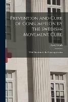 Prevention and Cure of Consumption by the Swedish-movement Cure: With Directions for Its Home Application