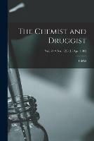 The Chemist and Druggist [electronic Resource]; Vol. 74 = no. 1525 (17 Apr. 1909)