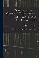 Easy Lessons in General Geography, With Maps and Illustrations: Being Introductory to Lovell's General Geography