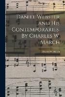 Daniel Webster and His Contemporaries. By Charles W. March