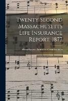 Twenty Second Massachusetts Life Insurance Report, 1877