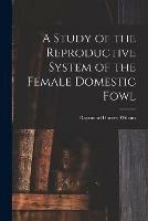 A Study of the Reproductive System of the Female Domestic Fowl