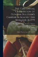 The Centennial Celebration of General Sullivan's Campaign Against the Iroquois in 1779: Held at Waterloo, September 3rd, 1879