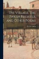 The Village, The Parish Register, and Other Poems