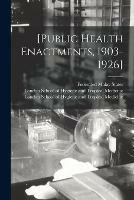 [Public Health Enactments, 1903-1926] [electronic Resource]