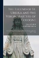 The Legend of St. Ursula and the Virgin Martyrs of Cologne: the Text Printed Within Engraved Borders of Scenes in the Life of St. Ursula