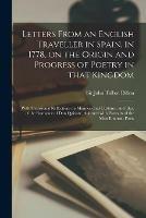 Letters From an English Traveller in Spain, in 1778, on the Origin and Progress of Poetry in That Kingdom: With Occasional Reflections on Manners and Customs; and Illus. of the Romance of Don Quixote, Adorned With Portraits of the Most Eminent Poets