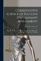 Conservative Science of Nations (preliminary Instalment) [microform]: Being the First Complete Narrative of Somerville's Diligent Life in the Service of Public Safety in Britain