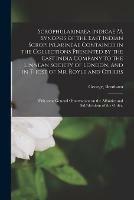 Scrophularinaea Indicae ?A Synopsis of the East Indian Scrophylarineae Contained in the Collections Presented by the East India Company to the Linnean Society of London, and in Those of Mr. Royle and Others; With Some General Observations on The...