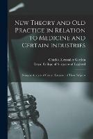 New Theory and Old Practice in Relation to Medicine and Certain Industries: Being an Analysis of Current Literature of These Subjects